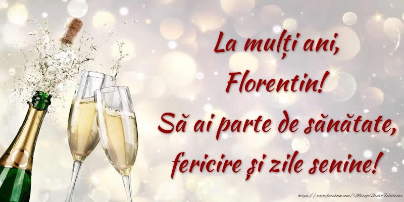 Felicitari de zi de nastere - La mulți ani, Florentin! Să ai parte de sănătate, fericire și zile senine!