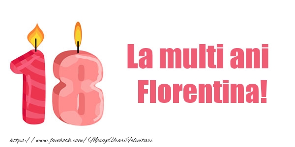 Felicitari de zi de nastere -  La multi ani Florentina! 18 ani