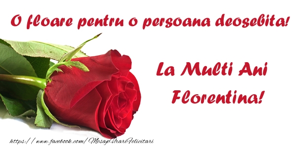 Felicitari de zi de nastere - O floare pentru o persoana deosebita! La multi ani Florentina!