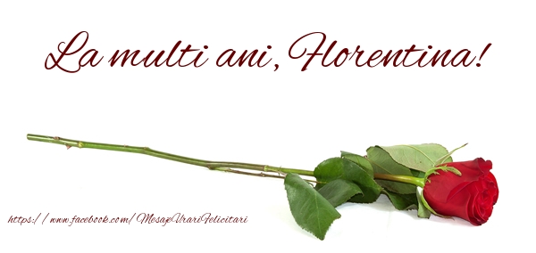 Felicitari de zi de nastere - Flori & Trandafiri | La multi ani, Florentina!
