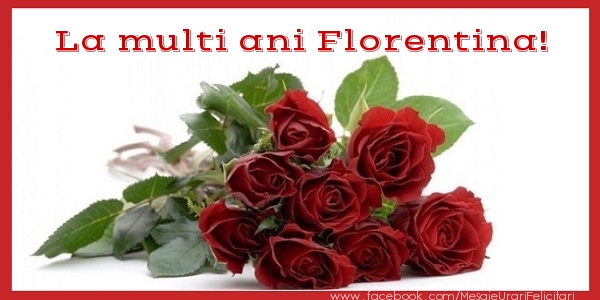 Felicitari de zi de nastere - Flori & Trandafiri | La multi ani Florentina!