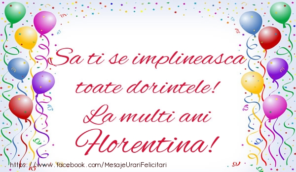 Felicitari de zi de nastere - Sa ti se implineasca toate dorintele! La multi ani Florentina!