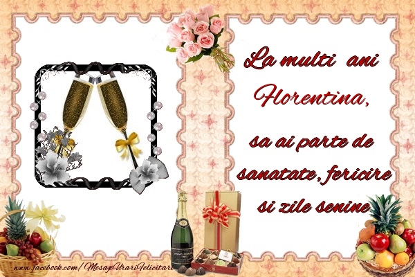 Felicitari de zi de nastere - La multi ani Florentina, sa ai parte de sanatate, fericire si zile senine.