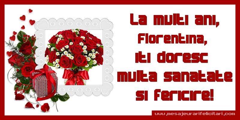 Felicitari de zi de nastere - La multi ani, Florentina, iti doresc  multa sanatate si fericire!