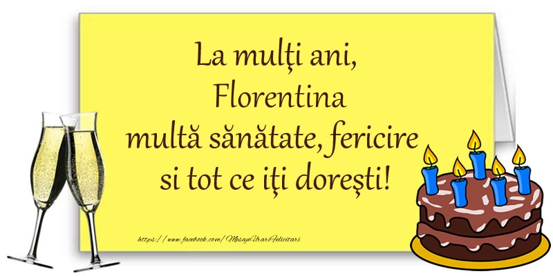 Felicitari de zi de nastere - Sampanie & Tort | La multi ani, Florentina multa sanatate, fericire si tot ce iti doresti!
