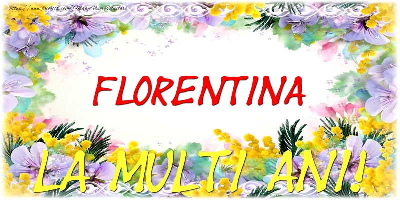 Felicitari de zi de nastere - Flori | Florentina La multi ani!