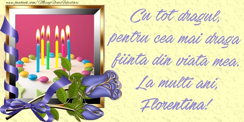 Felicitari de zi de nastere - Flori & Trandafiri & 1 Poza & Ramă Foto | Cu tot dragul, pentru cea mai draga fiinta din viata mea. La multi ani, Florentina