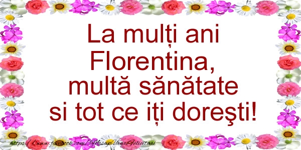  Felicitari de zi de nastere - Flori | La multi ani Florentina, multa sanatate si tot ce iti doresti!