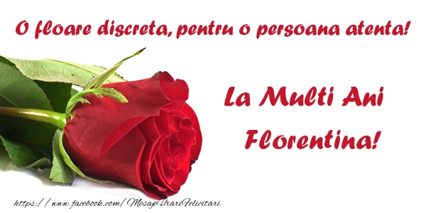 Felicitari de zi de nastere - O floare discreta, pentru o persoana atenta! La multi ani Florentina!