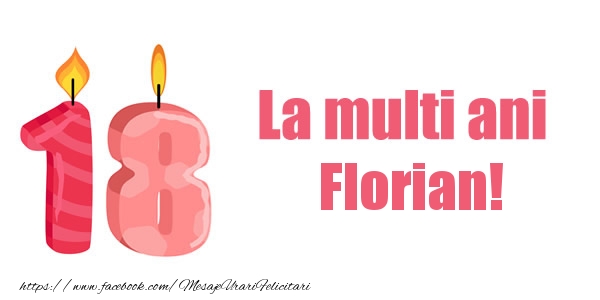 Felicitari de zi de nastere -  La multi ani Florian! 18 ani