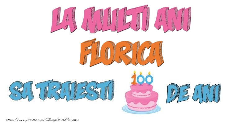 Felicitari de zi de nastere - La multi ani, Florica! Sa traiesti 100 de ani!