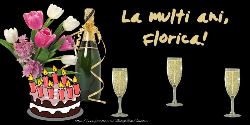 Felicitari de zi de nastere -  Felicitare cu tort, flori si sampanie: La multi ani, Florica!