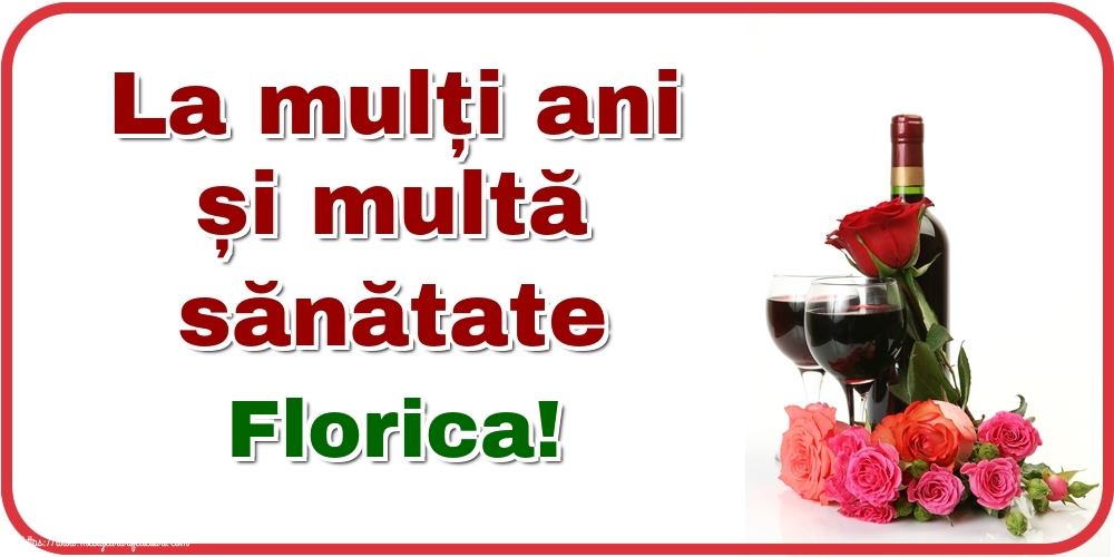 Felicitari de zi de nastere -  La mulți ani și multă sănătate Florica!