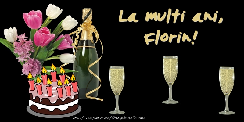 Felicitari de zi de nastere -  Felicitare cu tort, flori si sampanie: La multi ani, Florin!