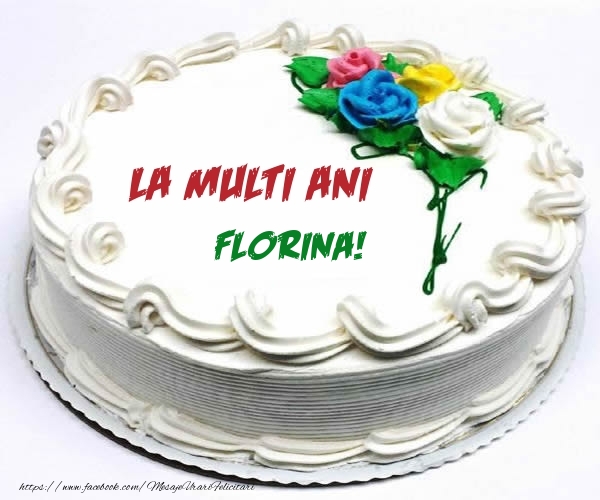 Felicitari de zi de nastere - Tort | La multi ani Florina!