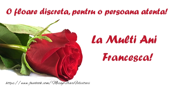 Felicitari de zi de nastere - Flori & Trandafiri | O floare discreta, pentru o persoana atenta! La multi ani Francesca!