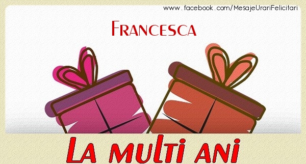 Felicitari de zi de nastere - Cadou | Francesca La multi ani