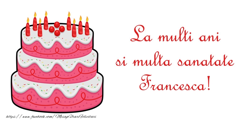 Felicitari de zi de nastere - Tort | La multi ani si multa sanatate Francesca!