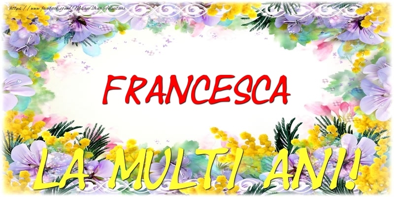 Felicitari de zi de nastere - Flori | Francesca La multi ani!