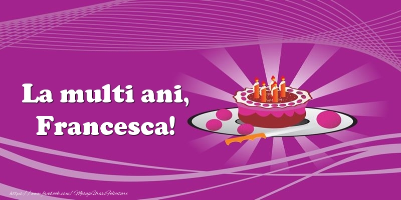 Felicitari de zi de nastere -  La multi ani, Francesca! Tort