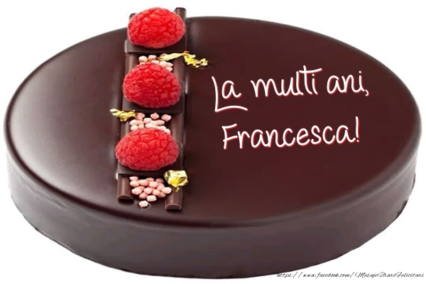 Felicitari de zi de nastere -  La multi ani, Francesca! - Tort