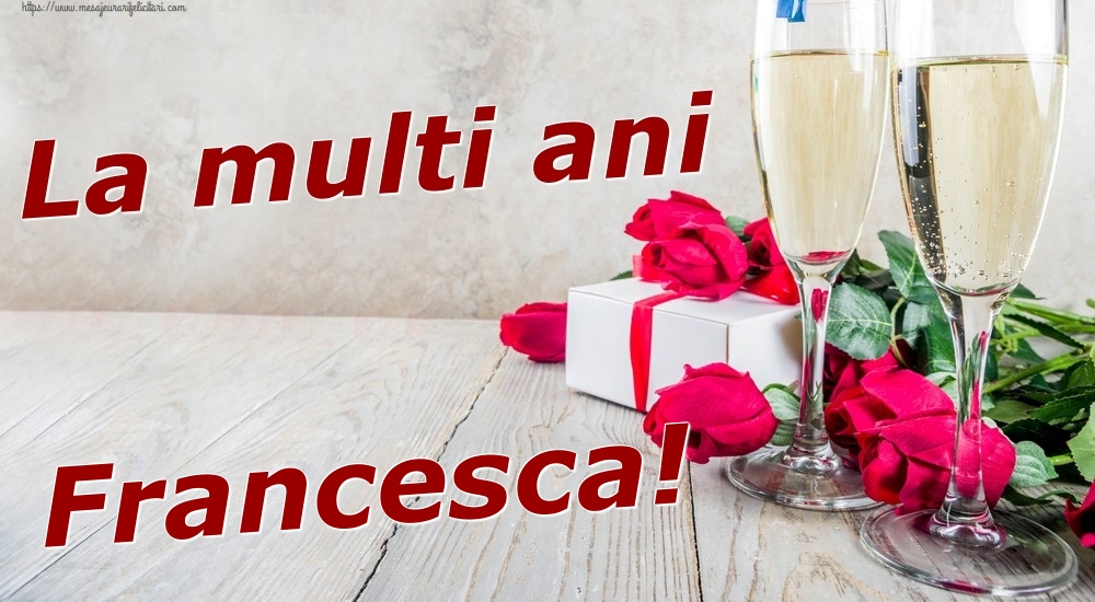 Felicitari de zi de nastere - Sampanie & Trandafiri | La multi ani Francesca!