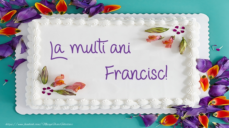 Felicitari de zi de nastere -  Tort La multi ani Francisc!