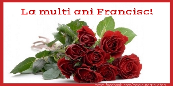 Felicitari de zi de nastere - Flori & Trandafiri | La multi ani Francisc!