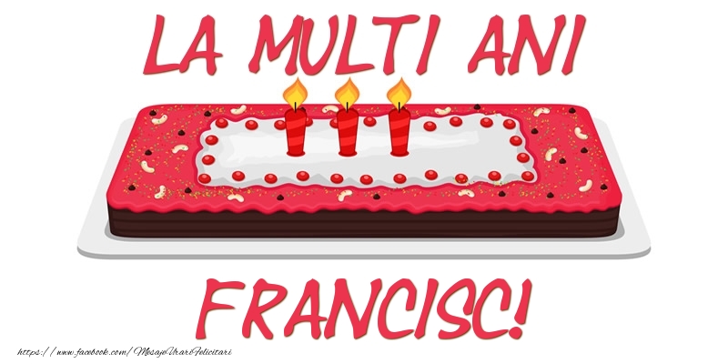  Felicitari de zi de nastere -  Tort La multi ani Francisc!