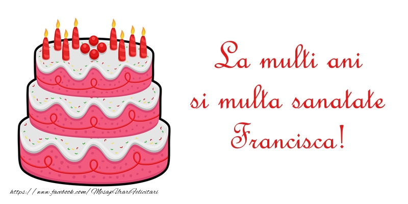  Felicitari de zi de nastere - Tort | La multi ani si multa sanatate Francisca!