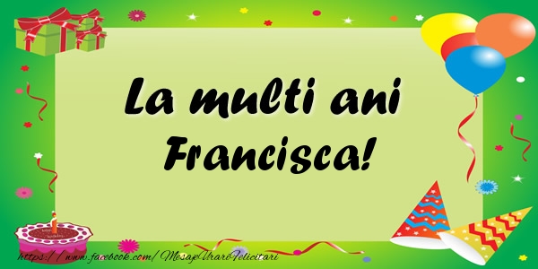 Felicitari de zi de nastere - Baloane & Confetti | La multi ani Francisca!