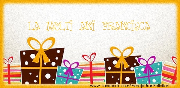 Felicitari de zi de nastere - Cadou | La multi ani Francisca
