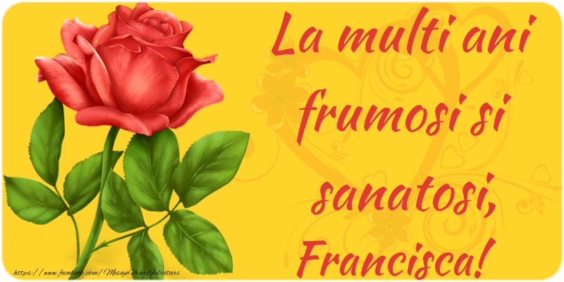 Felicitari de zi de nastere - La multi ani fericiti si sanatosi, Francisca