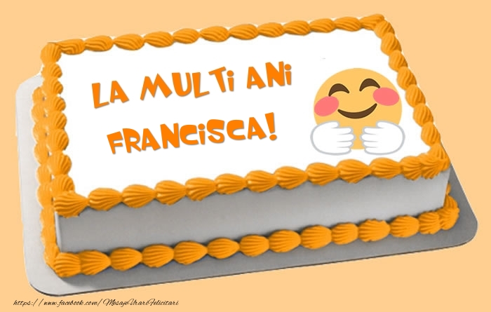 Felicitari de zi de nastere -  Tort La multi ani Francisca!