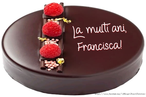 Felicitari de zi de nastere -  La multi ani, Francisca! - Tort