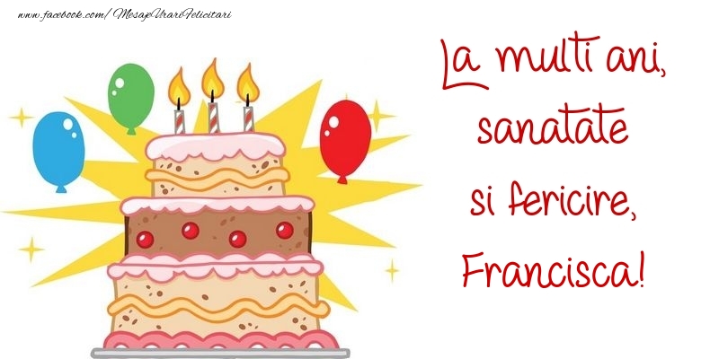 Felicitari de zi de nastere - Baloane & Tort | La multi ani, sanatate si fericire, Francisca