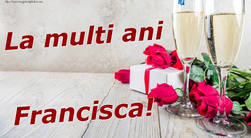 Felicitari de zi de nastere - Sampanie & Trandafiri | La multi ani Francisca!