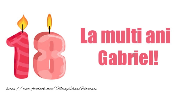 Felicitari de zi de nastere -  La multi ani Gabriel! 18 ani