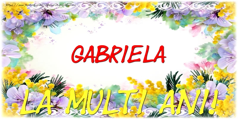 Felicitari de zi de nastere - Flori | Gabriela La multi ani!