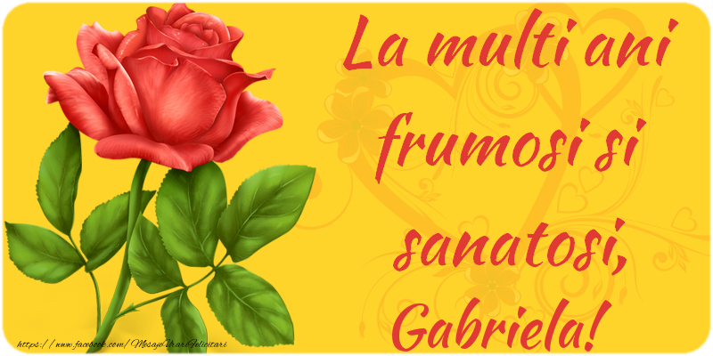 Felicitari de zi de nastere - Flori | La multi ani fericiti si sanatosi, Gabriela