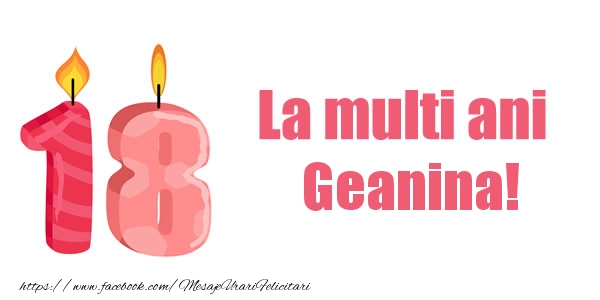 Felicitari de zi de nastere -  La multi ani Geanina! 18 ani