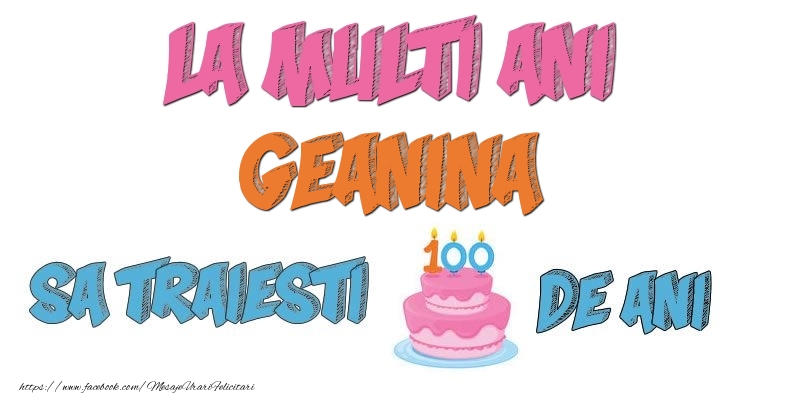 Felicitari de zi de nastere - Tort | La multi ani, Geanina! Sa traiesti 100 de ani!