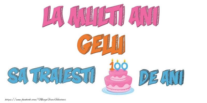  Felicitari de zi de nastere - Tort | La multi ani, Gelu! Sa traiesti 100 de ani!