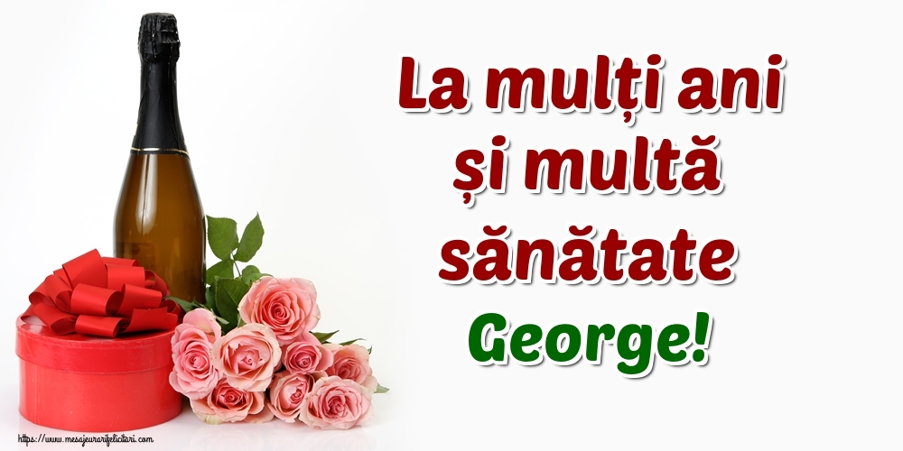 Felicitari de zi de nastere - Flori & Sampanie | La mulți ani și multă sănătate George!