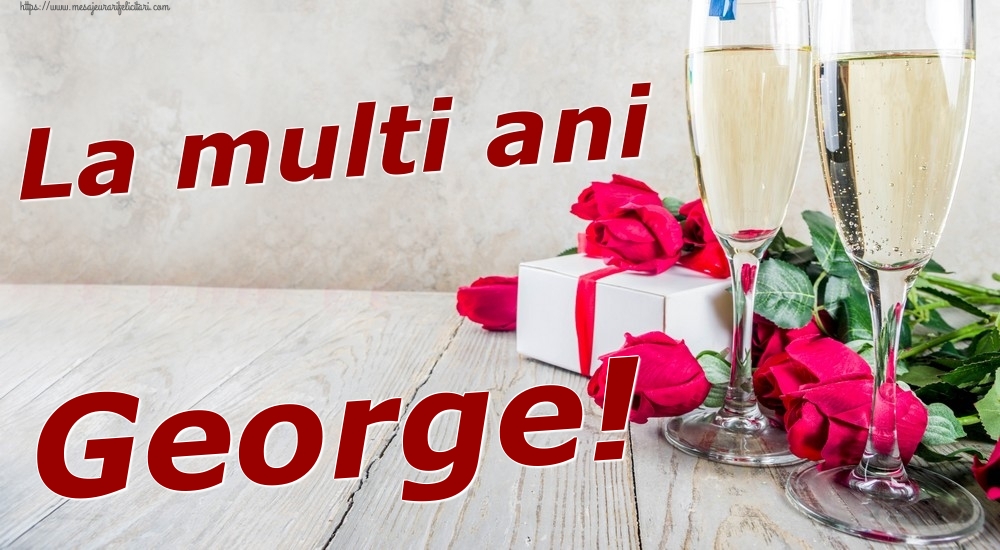 Felicitari de zi de nastere - Sampanie & Trandafiri | La multi ani George!