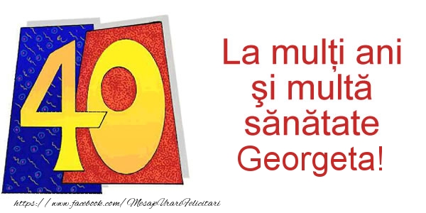 Felicitari de zi de nastere - La multi ani Georgeta! 40 ani