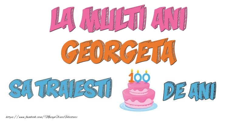 Felicitari de zi de nastere - La multi ani, Georgeta! Sa traiesti 100 de ani!
