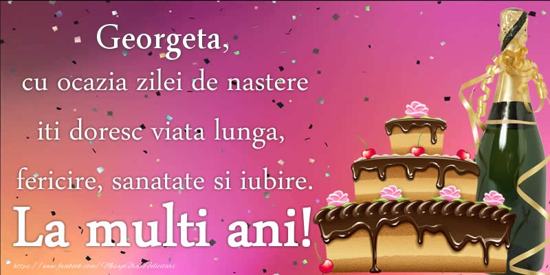 Felicitari de zi de nastere - Tort & Sampanie | Georgeta, cu ocazia zilei de nastere iti doresc viata lunga, fericire, sanatate si iubire. La multi ani!