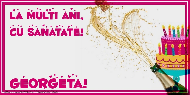Felicitari de zi de nastere - Tort & Sampanie | La multi ani, cu sanatate! Georgeta