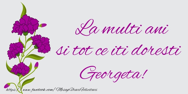 Felicitari de zi de nastere - Flori | La multi ani si tot ce iti doresti Georgeta!